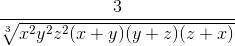 \frac{3}{\sqrt[3]{x^{2}y^{2}z^{2}(x+y)(y+z)(z+x)}}