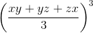 \left ( \frac{xy+yz+zx}{3} \right )^{3}