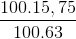 \frac{100.15,75}{100.63}