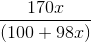 \frac{170x}{(100+98x)}