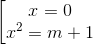 \left [ \begin{matrix} x = 0 & \\ x^2 = m + 1 & \end{matrix}