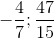 -\frac{4}{7};\frac{47}{15}