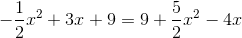 -\frac{1}{2}x^{2}+3x+9=9+\frac{5}{2}x^{2}-4x