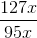 \frac{127x}{95x}