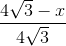 \frac{4\sqrt{3}-x}{4\sqrt{3}}