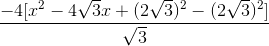 \frac{-4[x^{2}-4\sqrt{3}x+(2\sqrt{3})^{2}-(2\sqrt{3})^{2}]}{\sqrt{3}}