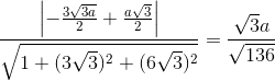 \frac{\left | -\frac{3\sqrt{3a}}{2}+\frac{a\sqrt{3}}{2} \right |}{\sqrt{1+(3\sqrt{3})^{2}+(6\sqrt{3})^{2}}}=\frac{\sqrt{3}a}{\sqrt{136}}