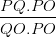 \dpi{100} \frac{PQ.PO}{QO.PO}