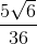 \frac{5\sqrt{6}}{36}