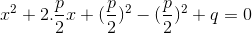 x^{2}+2.\frac{p}{2}x+(\frac{p}{2})^{2}-(\frac{p}{2})^{2} + q =0