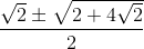 \frac{\sqrt{2}\pm \sqrt{2+4\sqrt{2}}}{2}