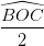\dpi{100} \frac{ \widehat{BOC}}{2}
