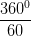 \dpi{100} \frac{360^{0}}{60}