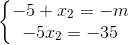 \left\{\begin{matrix} -5+x_{2}=-m\\ -5x_{2}=-35 \end{matrix}\right.