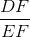 \frac{DF}{EF}