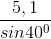 \frac{5,1}{sin40^{0}}