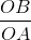 \frac{OB}{OA}