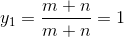 y_{1}=\frac{m+n}{m+n}=1