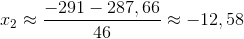 x_{2}\approx \frac{-291-287,66}{46}\approx -12,58