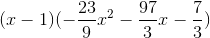 (x-1)(-\frac{23}{9}x^{2}-\frac{97}{3}x-\frac{7}{3})