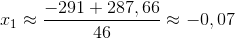 x_{1}\approx \frac{-291+287,66}{46}\approx -0,07