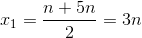 x_{1}=\frac{n+5n}{2}=3n