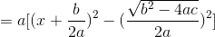 =a[(x+\frac{b}{2a})^{2}-(\frac{\sqrt{b^{2}-4ac}}{2a})^{2}]