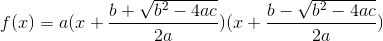 f(x) = a(x+\frac{b+\sqrt{b^{2}-4ac}}{2a})(x+\frac{b-\sqrt{b^{2}-4ac}}{2a})