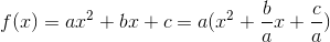 f(x)=ax^{2}+bx+c=a(x^{2}+\frac{b}{a}x+\frac{c}{a})