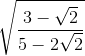 \sqrt{\frac{3-\sqrt{2}}{5-2\sqrt{2}}}