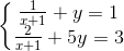 \left\{\begin{matrix} \frac{1}{x + 1} + y = 1 & \\ \frac{2}{x + 1} + 5y = 3& \end{matrix}\right.