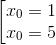 \left [ \begin{matrix} x_{0}=1 \\ x_{0}=5 & \end{matrix}\right.