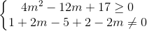 \left\{\begin{matrix} 4m^{2}-12m+17\geq 0 & \\ 1+2m-5+2-2m\neq 0 & \end{matrix}\right.