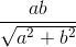 \frac{ab}{\sqrt{a^{2}+b^{2}}}