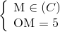 \left\{ \begin{array}{l} {\rm{M}} \in \left( C \right)\\ {\rm{OM}} = 5 \end{array} \right.