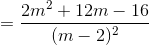=\frac{2m^{2}+12m-16}{(m-2)^{2}}