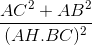 \frac{AC^{2}+AB^{2}}{(AH.BC)^{2}}