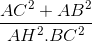 \frac{AC^{2}+AB^{2}}{AH^{2}.BC^{2}}
