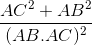 \frac{AC^{2}+AB^{2}}{(AB.AC)^{2}}