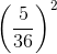 \left ( \frac{5}{36} \right )^{2}