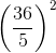 \left ( \frac{36}{5} \right )^{2}