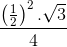 \frac{\left ( \frac{1}2{} \right )^2 . \sqrt{3}}{4}
