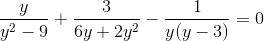 \frac{y}{y^{2}-9}+\frac{3}{6y+2y^{2}}-\frac{1}{y(y-3)}=0