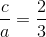 \frac{c}{a}=\frac{2}{3}
