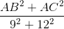 \frac{AB^{2}+AC^{2}}{9^{2}+12^{2}}