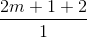 \frac{2m + 1 + 2}{1}