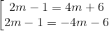 \left [ \begin{matrix} 2m - 1 = 4m + 6 & \\ 2m - 1 = -4m - 6 & \end{matrix}