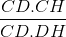 \frac{CD.CH}{CD.DH}
