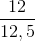 \frac{12}{12,5}