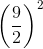 \left ( \frac{9}{2} \right )^{2}